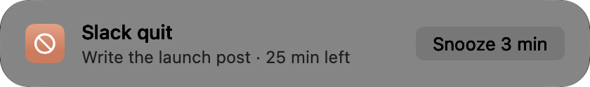 A card: Slack quit. Write the launch post, 25 min left. Snooze 3 min.